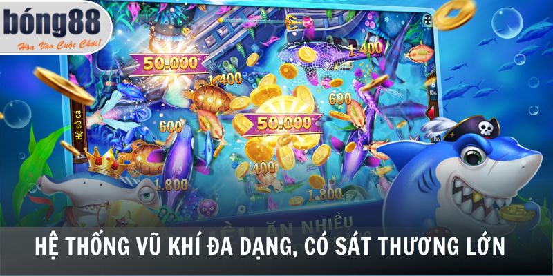 Hệ thống vũ khí đa dạng, có sát thương lớn