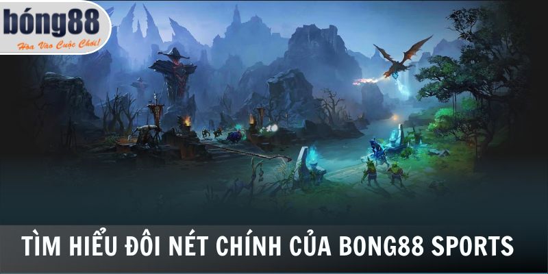 Tìm hiểu đôi nét chính của Bong88 Sports