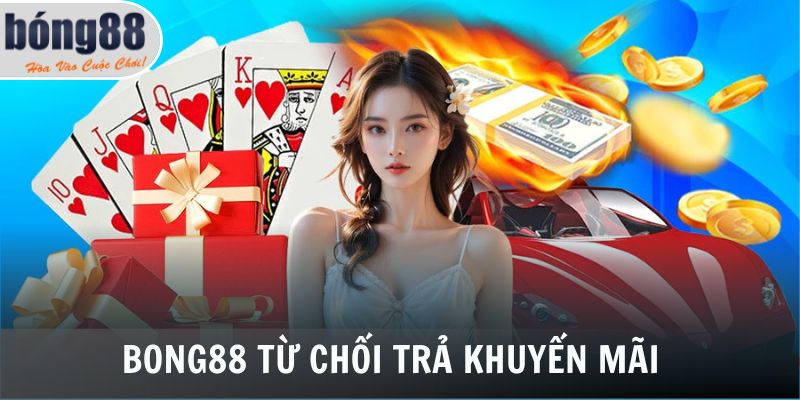 Bong88 từ chối trả khuyến mãi