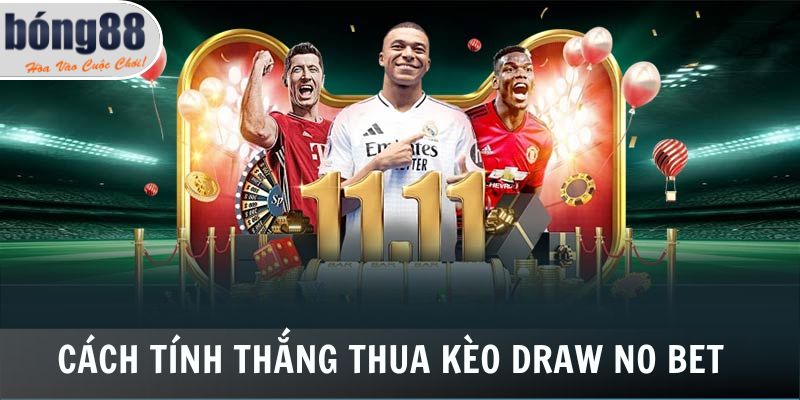 Cụ thể cách tính thắng thua trong kèo Draw No Bet
