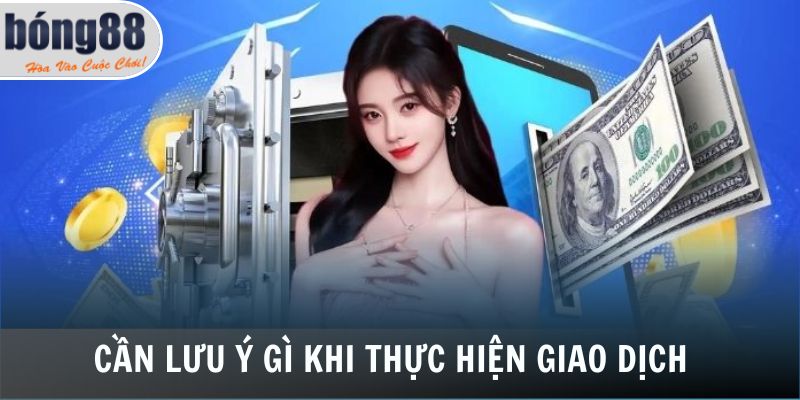 Rút Tiền Bong88 - Rút Thưởng Từ Nhà Cái Nhanh Chóng, Minh Bạch 6 Cần lưu ý gì khi thực hiện giao dịch