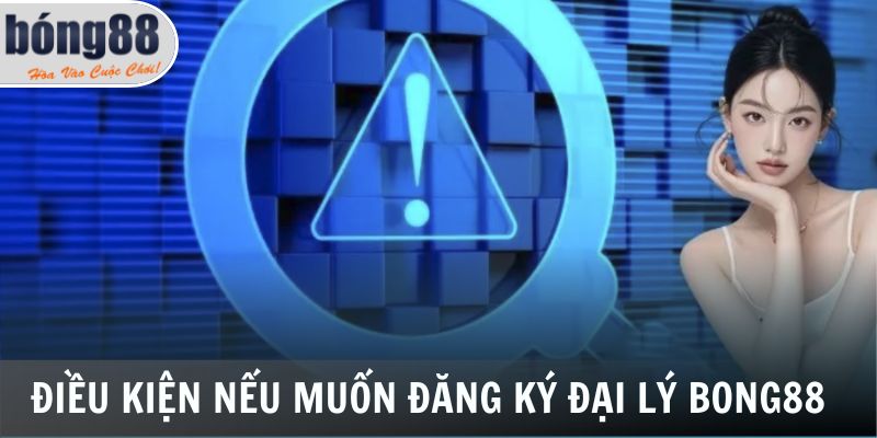 Đại Lý Bong88 2 Điều kiện cần tuân thủ nếu muốn đăng ký đại lý Bong88