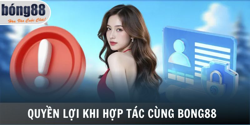 Đại Lý Bong88 3 Những quyền lợi nhận được khi hợp tác cùng Bong88