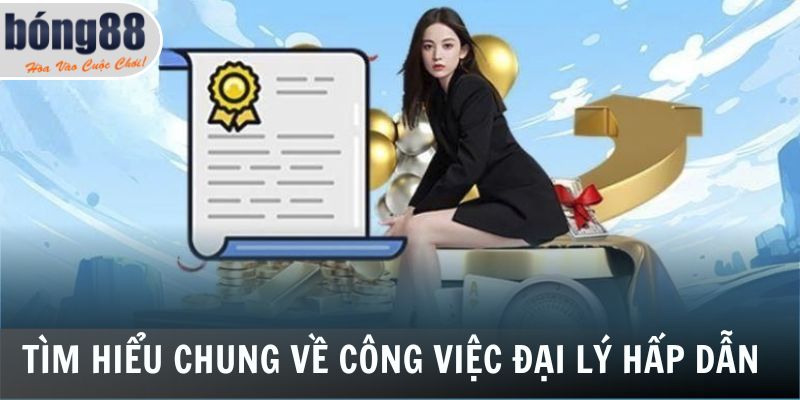 Đại Lý Bong88 1 Tìm hiểu chung về công việc đại lý hấp dẫn