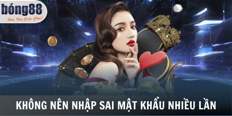 Không nên nhập sai mật khẩu nhiều lần tránh bị khoá