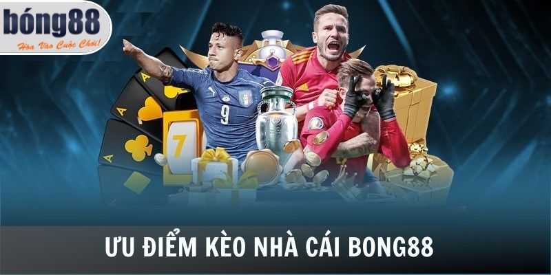 Ưu điểm kèo nhà cái Bong88