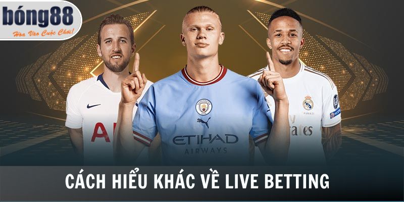 Kèo rung là cách hiểu khác về live betting