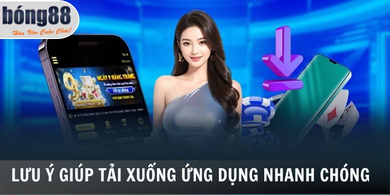Lưu ý giúp tải xuống ứng dụng nhanh chóng