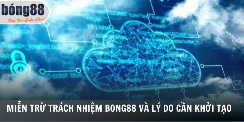 Miễn trừ trách nhiệm Bong88 và lý do cần khởi tạo 