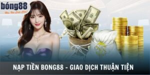 Nạp Tiền Bong88