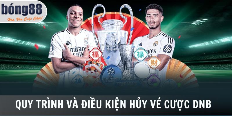 Quy trình và điều kiện hủy vé cược DNB