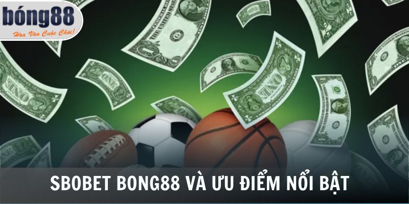 Sbobet Bong88 1 Sbobet Bong88 và ưu điểm nổi bật