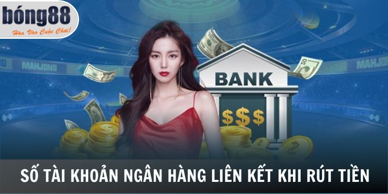 Rút Tiền Bong88 - Rút Thưởng Từ Nhà Cái Nhanh Chóng, Minh Bạch 7 Số tài khoản ngân hàng liên kết khi rút tiền