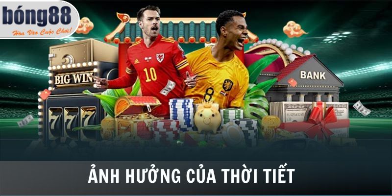 Thời tiết ảnh hưởng nhiều đến kèo thẻ phạt