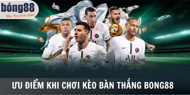 Ưu điểm khi chơi kèo bàn thắng tại kênh