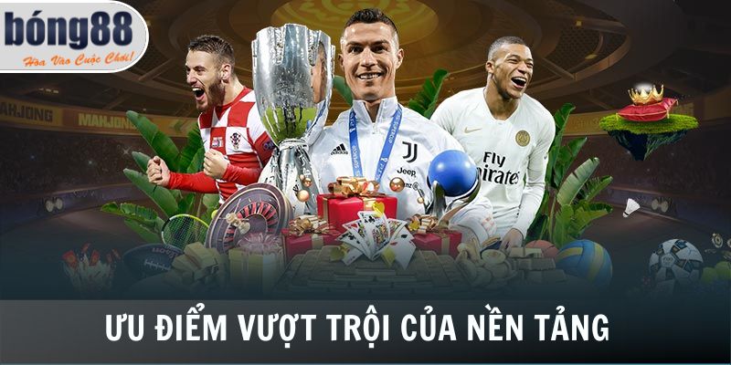 Ưu điểm vượt trội của kênh Bong88